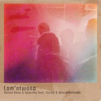 Lom'ntwana (feat. Llucky & WhereTheFunBe) - Single - Native Deep & Dooushii