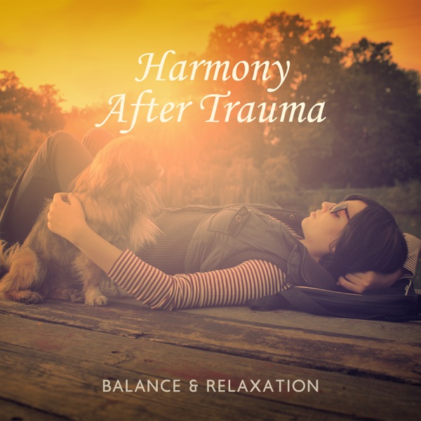Harmony After Trauma – Balance & Relaxation: Peaceful Voyage, Healing Soundscapes