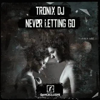 Never Letting Go - Single by Tronix DJ album reviews, ratings, credits