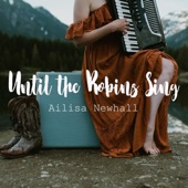 Ailisa Newhall - Until the Robins Sing