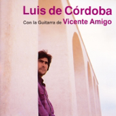 Luis de Córdoba Con la Guitarra de Vicente Amigo (feat. Vicente Amigo) - Luis de Córdoba