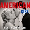 American Kiss - Beauty of Country Music