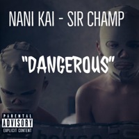 Dangerous (feat. Sir Champ) - Single - Nani Kai
