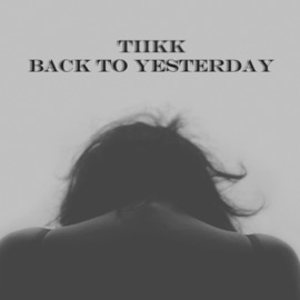 Back to Yesterday Tiikk