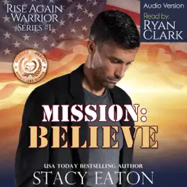 Mission: Believe: Rise Again Warrior Series, Book 1 (Unabridged)