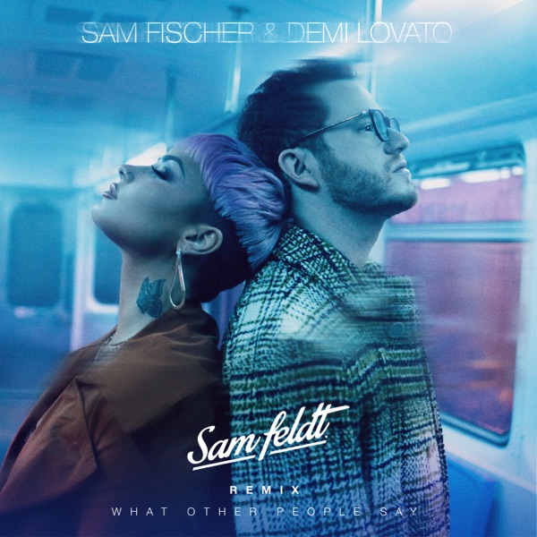 What Other People Say (Sam Feldt Remix) - Single - Sam Fischer, Demi Lovato & Sam Feldt