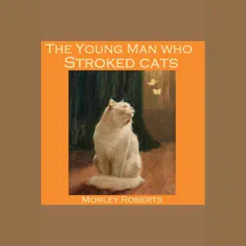The Young Man Who Stroked Cats