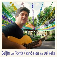 Selfie do Forró (feat. Del Feliz) - Single - Kinó Fiais
