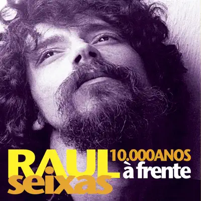 10.000 Anos à Frente - Raul Seixas 10.000 Anos à Frente - Raul Seixas