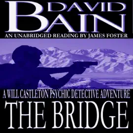 The Bridge: A Will Castleton Adventure (Unabridged)