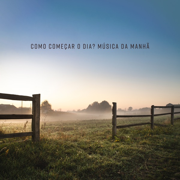 Como Começar o Dia? Música da Manhã