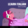 Learn Italian While Sleeping (Unabridged) - Innovative Language Learning, LLC