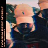 I Wanna Be by Myself (feat. Yesterday) - Single