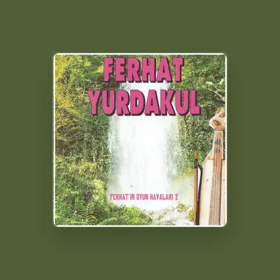 Listen to Ferhat Yurdakul, watch music videos, read bio, see tour dates & more!