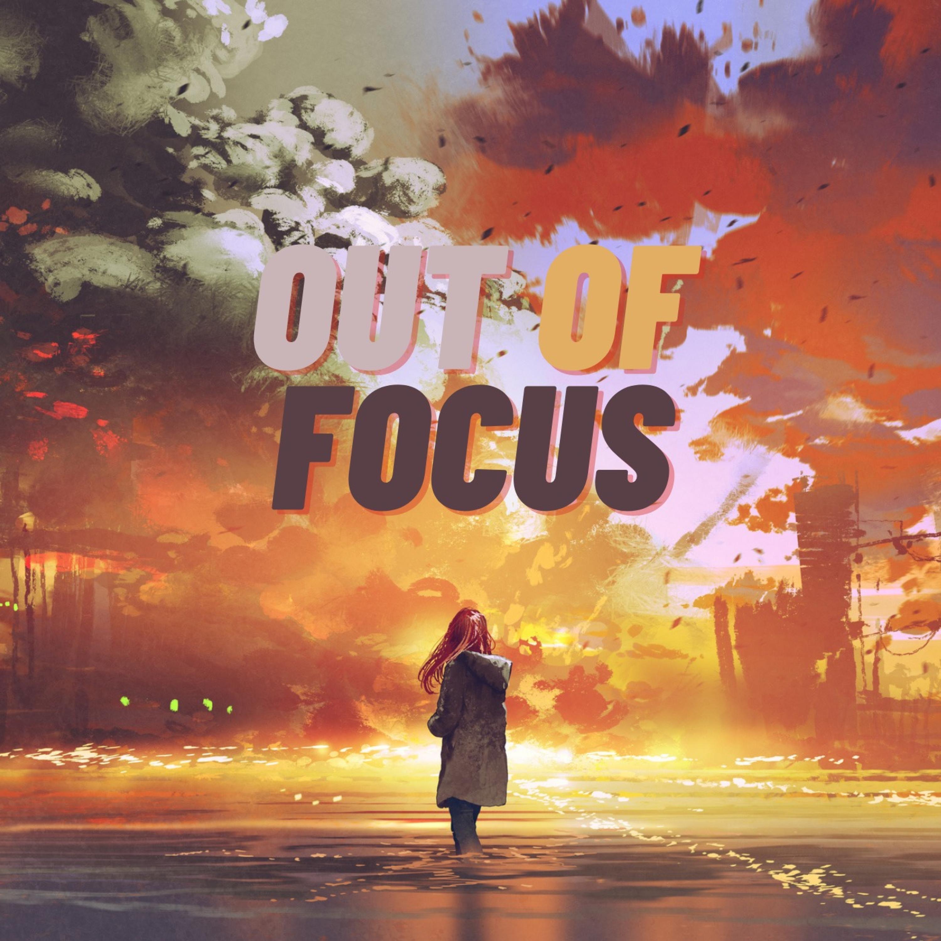 Out of Focus