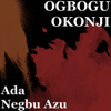 Ada Negbu Azu - Ogbogu Okonji