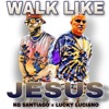 Walk Like Jesus (feat. Lucky Luciano) - Single