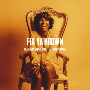 Fix Ya Krown (feat. Money.James & Sunflower Beast)