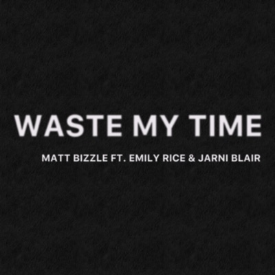Waste My Time (feat. Emily Rice & Jarni Blair) - Single