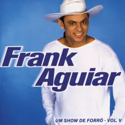 Um Show de Forro, Vol. V - Frank Aguiar