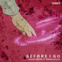 Before I Go (feat. Renan Esteves) - Single - Chilled Empire