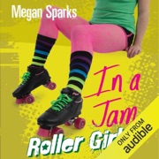 In a Jam: Roller Girls, Book 3 (Unabridged) - Megan Sparks