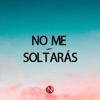 No Me Soltarás
