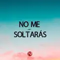 No me soltaras
