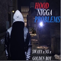 Hood N***a Problems (feat. N.s. & Goldenboy) - Single - Swayy