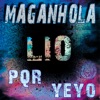 Lio Lío (feat. Maganhola, PQR & Yeyo) Lío (feat. Maganhola, PQR & Yeyo) - Single