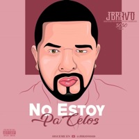 No Estoy Pa Celos - Single - Jbravo3030