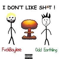 I Don't Like Shit (feat. Odd Earthling) - Single - FvckBaylee