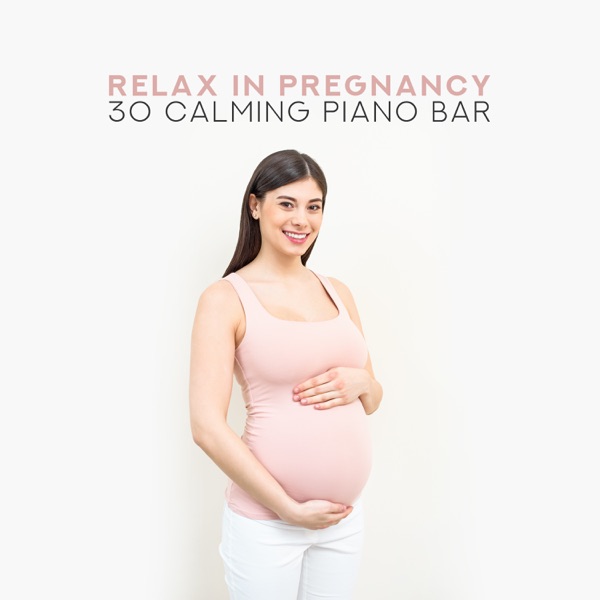 Relax in Pregnancy: 30 Calming Piano Bar, Restful Sounds Therapy, Beautiful Anti Stress Time for Pregnant Women