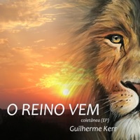 O Reino Vem EP - Guilherme Kerr