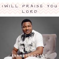 I Will Praise You Lord - Single - Evans Ighodalo