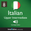 Learn Italian - Level 8: Upper Intermediate Italian, Volume 1: Lessons 1-25: Intermediate Italian #3 (Unabridged) - Innovative Language Learning