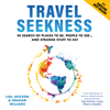 Travel Seekness: In Search of Places to Be, People to See... and Strange Stuff to Eat - Lisa Jackson & Graham Williams