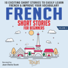 French Short Stories for Beginners: 10 Exciting Short Stories to Easily Learn French & Improve Your Vocabulary (Easy French Stories, Book 2) (Unabridged) - Touri Language Learning