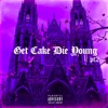 Get Cake Die Young pt.2