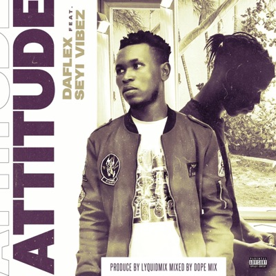 Daflex - Attitude (feat. Seyi Vibez)