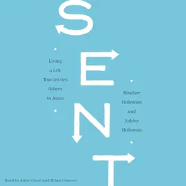 Sent: Living a Life That Invites Others to Jesus