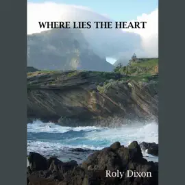 Where Lies The Heart: A tale of the deep forests and blue seas