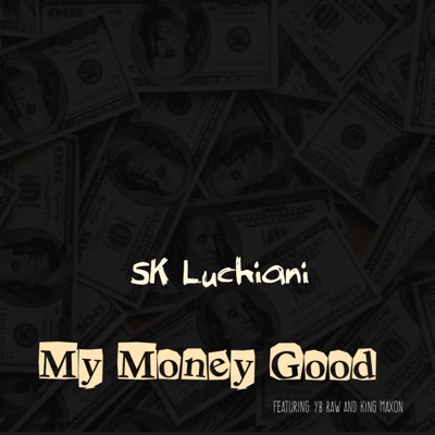 My Money Good (feat. Yb Raw & King Maxon) - Single
