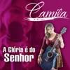 Camila Ribeiro - A Glória É do Senhor