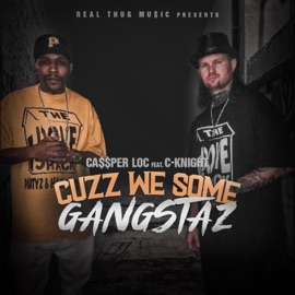 Cuzz We Some Gangstaz (feat. C-Knight) Ca$$Per Loc