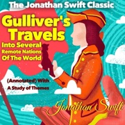 The Jonathan Swift Classic: Gulliver’s Travels: Into Several Remote Nations of the World (Annotated) with a Study of Themes (Unabridged) - Jonathan Swift