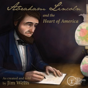 Abraham Lincoln and the Heart of America: The Jim Weiss Audio Collection (Unabridged)