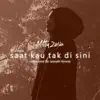 Saat Kau Tak Disini