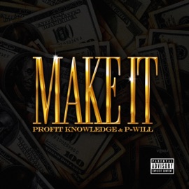Make It (feat. Profit Knowledge) P-Will