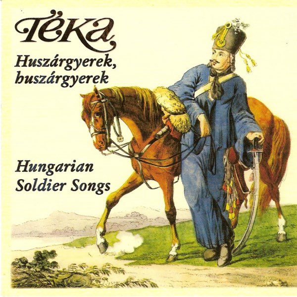 Huszárgyerek, huszárgyerek (Hungarian soldier songs) par Téka Együttes sur  Apple Music